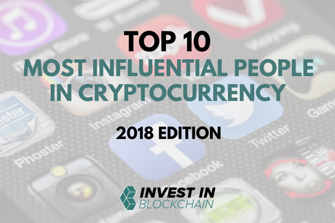 Top 10 Most Influential People in Cryptocurrency: 2018 Edition