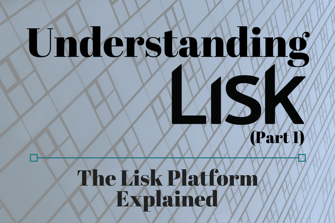 Understanding Lisk: The Lisk Platform Explained